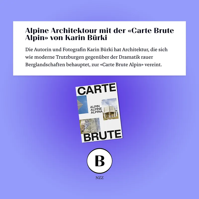Alpine Architektur mit der "Carte Brute Alpin" von Autorin und Fotografin Karin Bürki. Bellevue NZZ. Explore more on Heartbrut.com