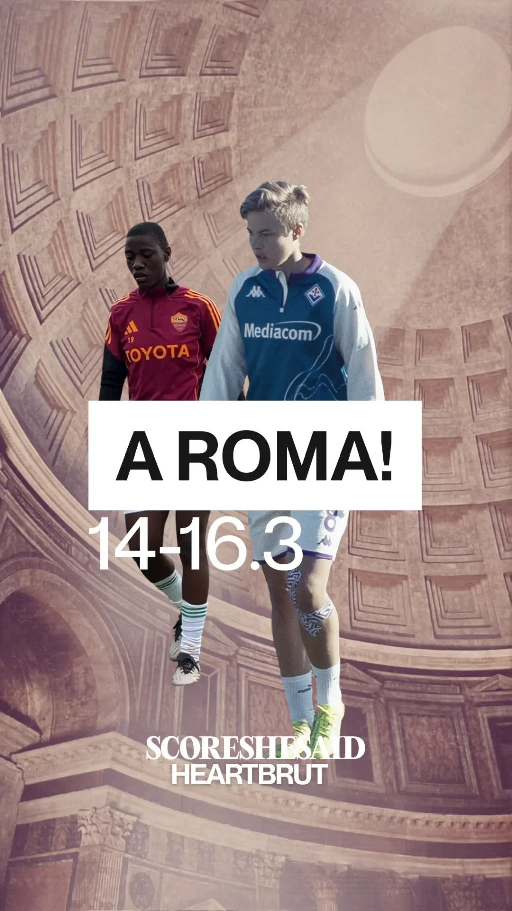 A Roma! 14-16.3 HEARTBRUT/SCORESHESAID. Heartbrut.com